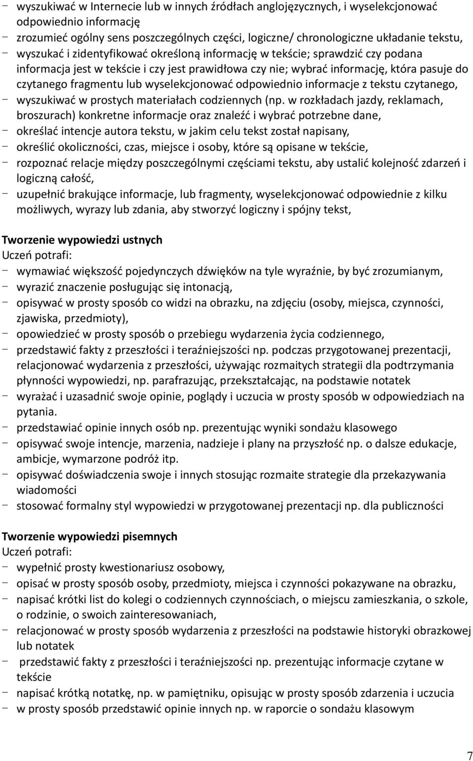 wyselekcjonować odpowiednio informacje z tekstu czytanego, - wyszukiwać w prostych materiałach codziennych (np.