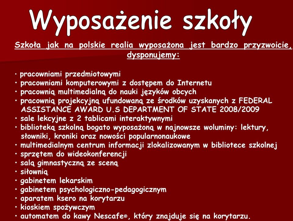 S DEPARTMENT OF STATE 2008/2009 sale lekcyjne z 2 tablicami interaktywnymi biblioteką szkolną bogato wyposażoną w najnowsze woluminy: lektury, słowniki, kroniki oraz nowości popularnonaukowe