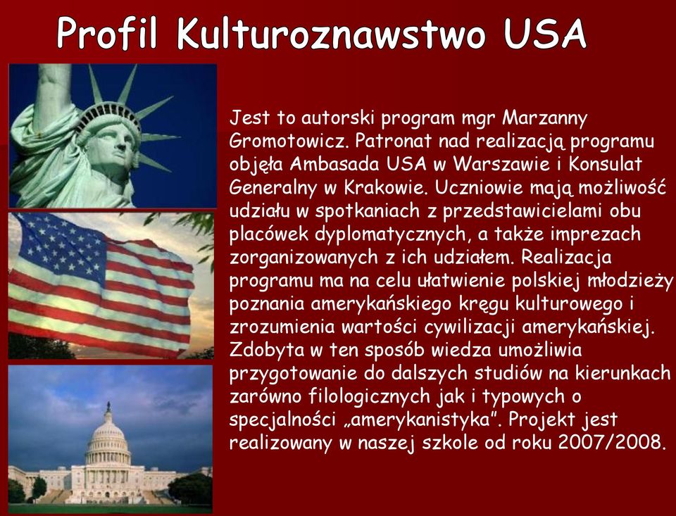 Realizacja programu ma na celu ułatwienie polskiej młodzieży poznania amerykańskiego kręgu kulturowego i zrozumienia wartości cywilizacji amerykańskiej.