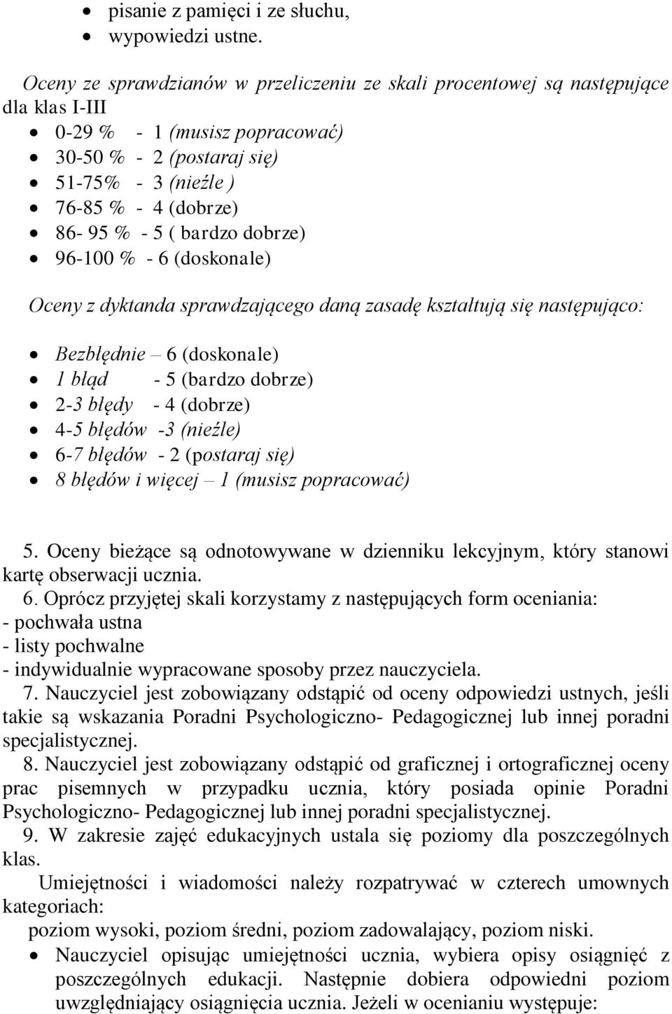 ( bardzo dobrze) 96-100 % - 6 (doskonale) Oceny z dyktanda sprawdzającego daną zasadę kształtują się następująco: Bezbłędnie 6 (doskonale) 1 błąd - 5 (bardzo dobrze) 2-3 błędy - 4 (dobrze) 4-5 błędów