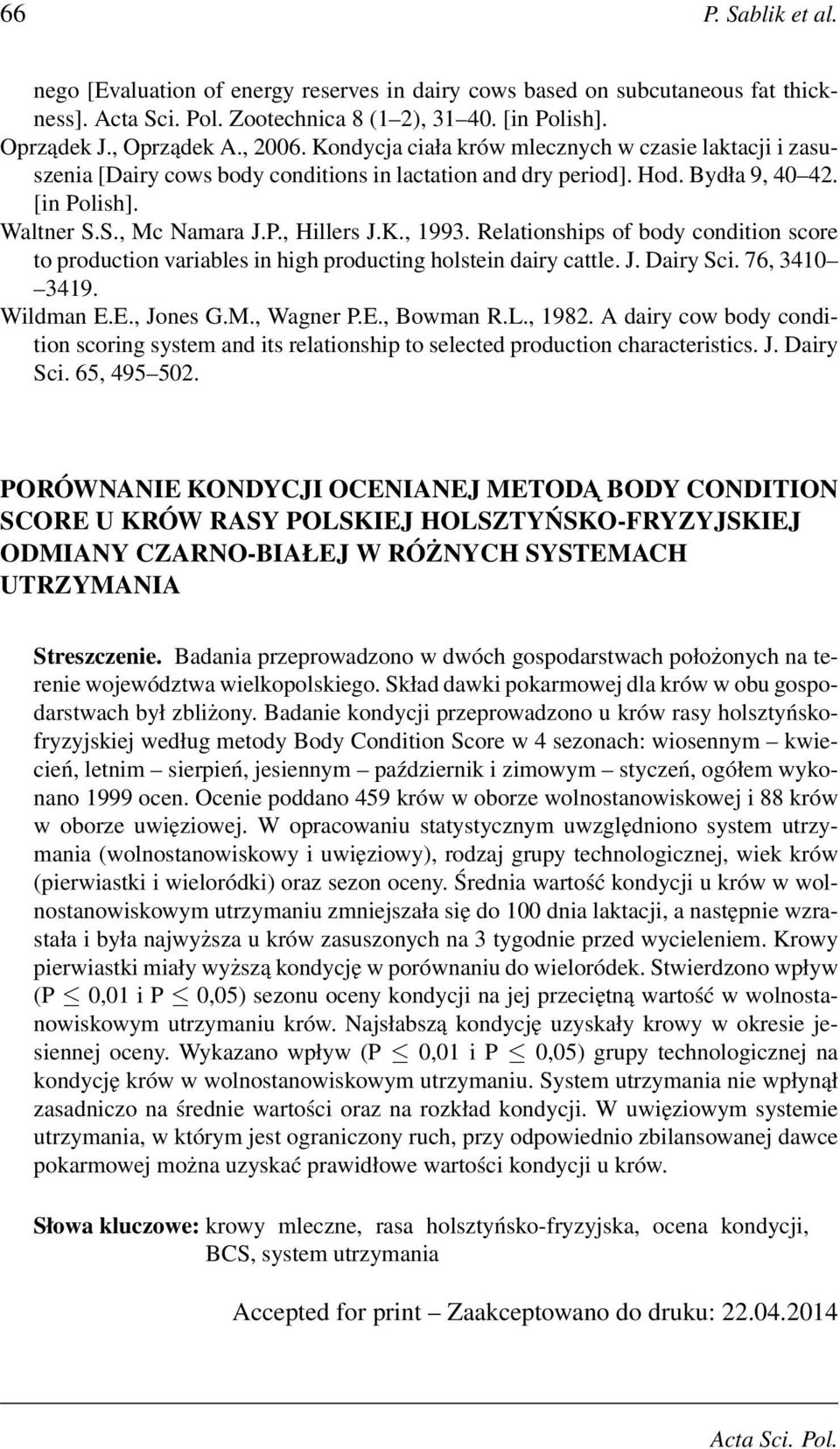 Relationships of body condition score to production variables in high producting holstein dairy cattle. J. Dairy Sci. 76, 3410 3419. Wildman E.E., Jones G.M., Wagner P.E., Bowman R.L., 1982.