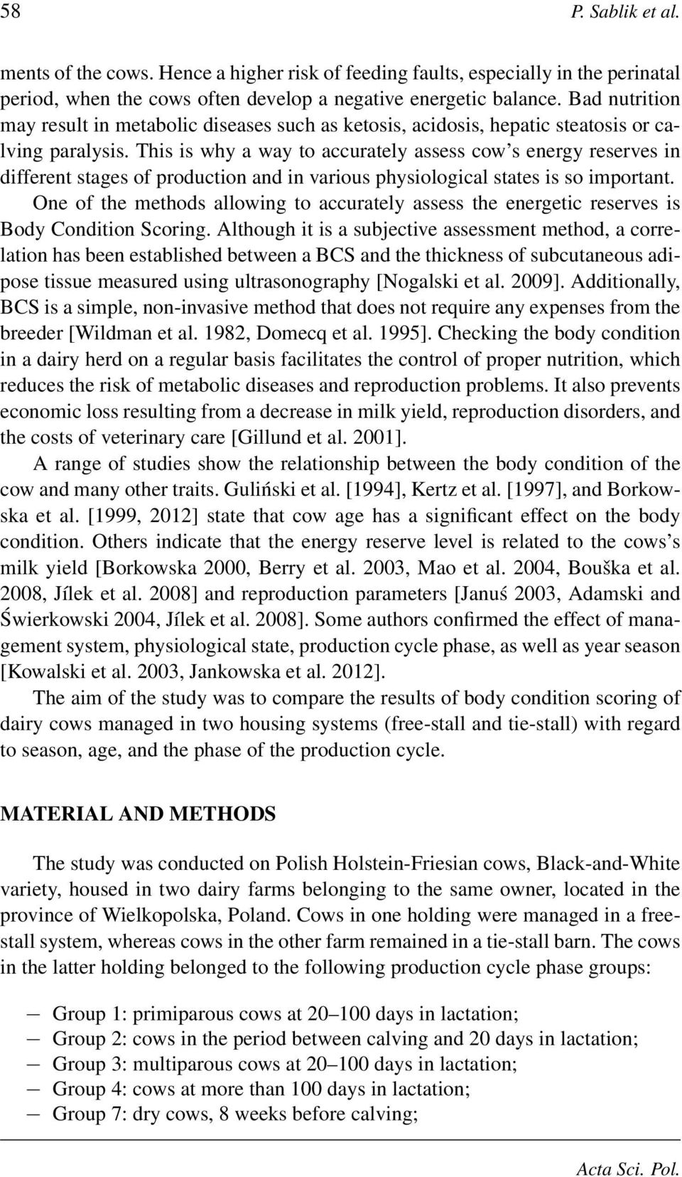 This is why a way to accurately assess cow s energy reserves in different stages of production and in various physiological states is so important.