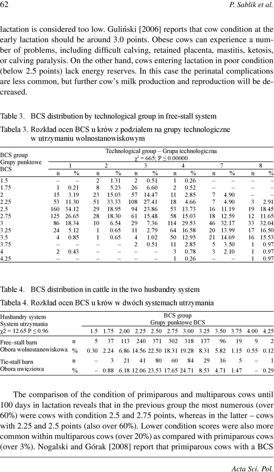 On the other hand, cows entering lactation in poor condition (below 2.5 points) lack energy reserves.