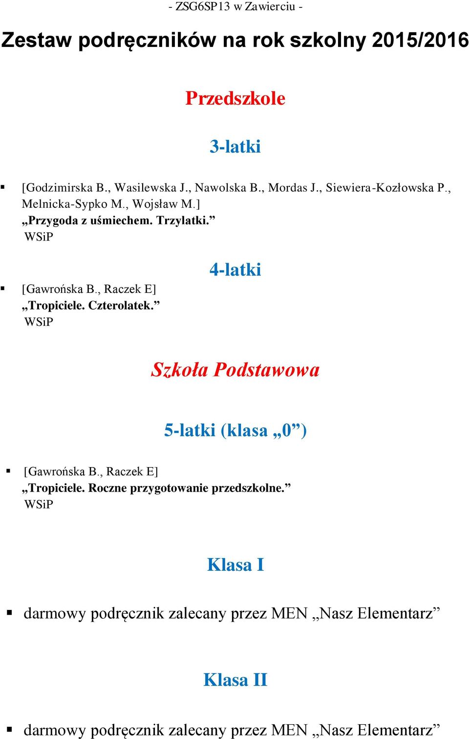 , Raczek E] Tropiciele. Czterolatek. WSiP 4-latki Szkoła Podstawowa 5-latki (klasa 0 ) [Gawrońska B., Raczek E] Tropiciele. Roczne przygotowanie przedszkolne.