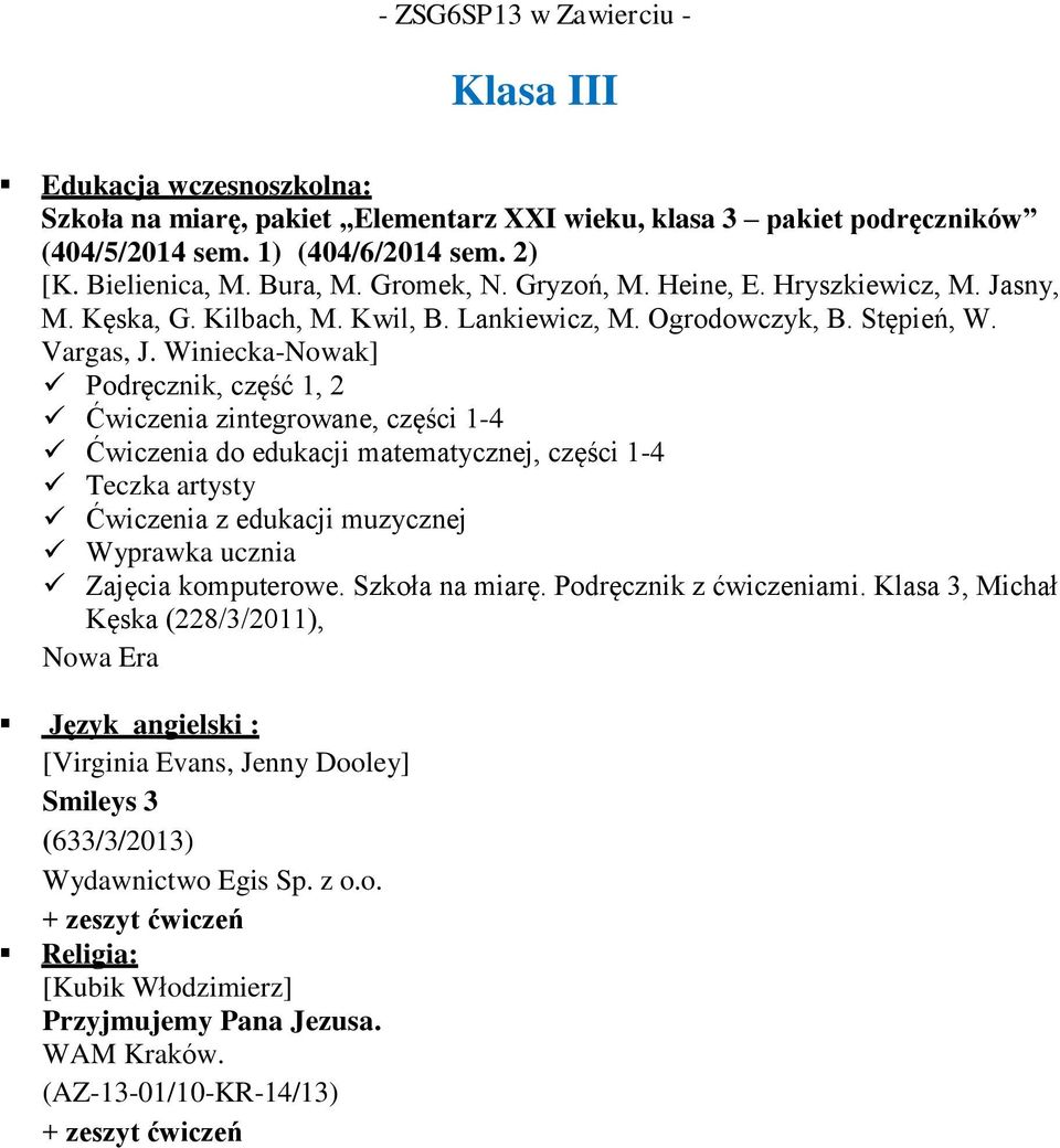 Winiecka-Nowak] Podręcznik, część 1, 2 Ćwiczenia zintegrowane, części 1-4 Ćwiczenia do edukacji matematycznej, części 1-4 Teczka artysty Ćwiczenia z edukacji muzycznej Wyprawka ucznia komputerowe.