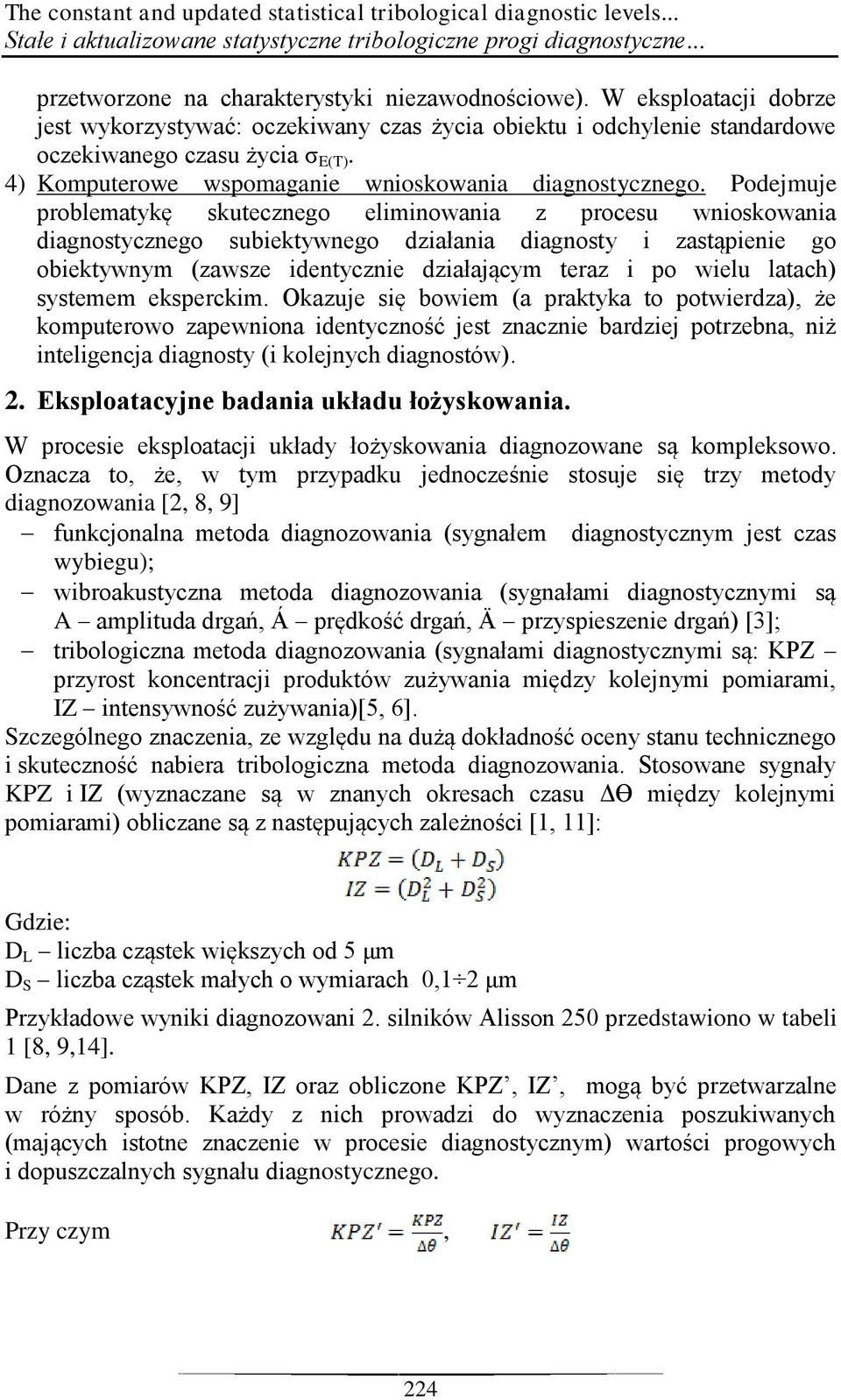 Podejmuje problematykę skutecznego eliminowania z procesu wnioskowania diagnostycznego subiektywnego działania diagnosty i zastąpienie go obiektywnym (zawsze identycznie działającym teraz i po wielu