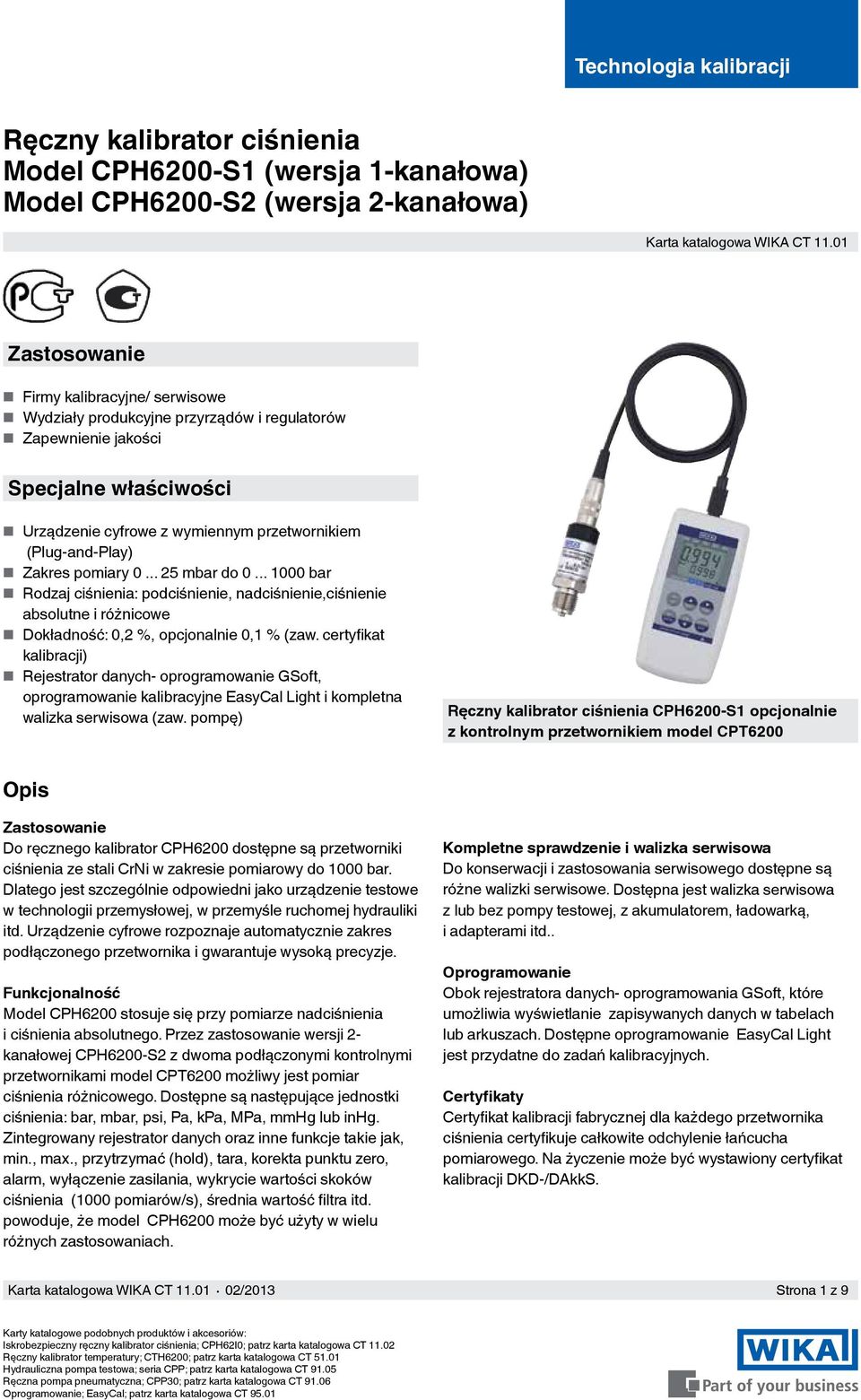 Zakres pomiary 0... 25 mbar do 0... 1000 bar Rodzaj ciśnienia: podciśnienie, nadciśnienie,ciśnienie absolutne i różnicowe Dokładność: 0,2 %, opcjonalnie 0,1 % (zaw.