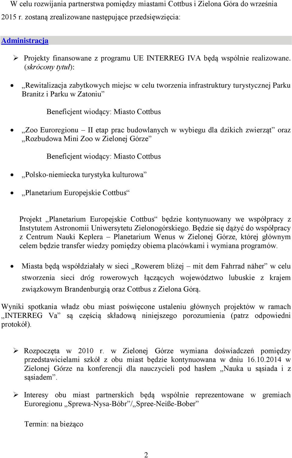 (skrócony tytuł): Rewitalizacja zabytkowych miejsc w celu tworzenia infrastruktury turystycznej Parku Branitz i Parku w Zatoniu Beneficjent wiodący: Miasto Cottbus Zoo Euroregionu II etap prac