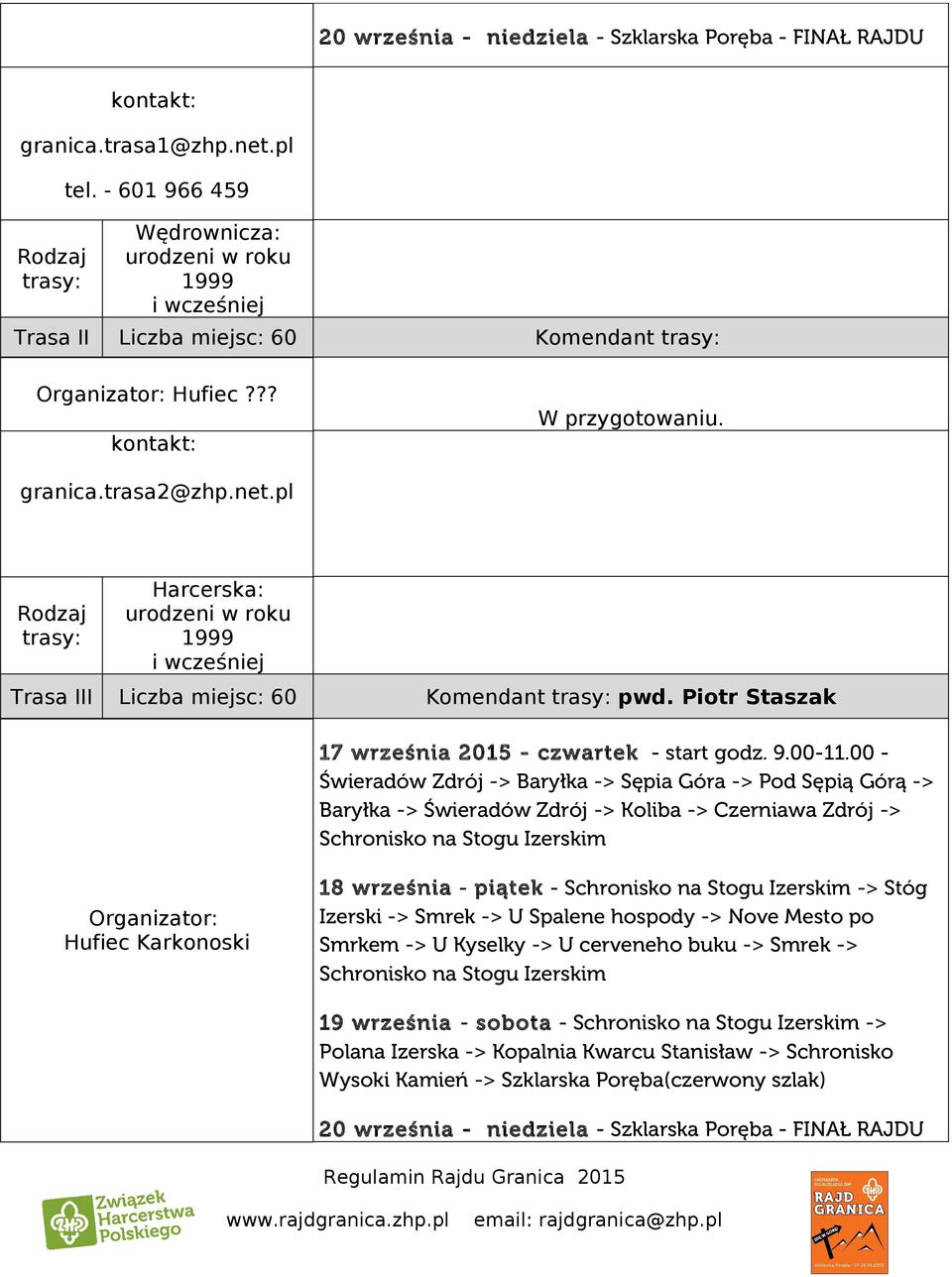 pl Rodzaj trasy: Harcerska: urodzeni w roku 1999 i wcześniej Trasa III Liczba miejsc: 60 Komendant trasy: pwd. Piotr Staszak 17 września 2015 - czwartek - start godz. 9.00-11.