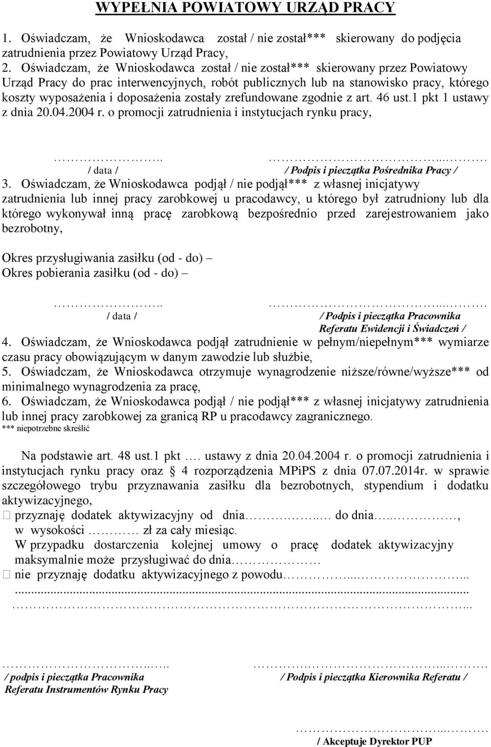 zostały zrefundowane zgodnie z art. 46 ust.1 pkt 1 ustawy z dnia 20.04.2004 r. o promocji zatrudnienia i instytucjach rynku pracy,...... / data / / Podpis i pieczątka Pośrednika Pracy / 3.