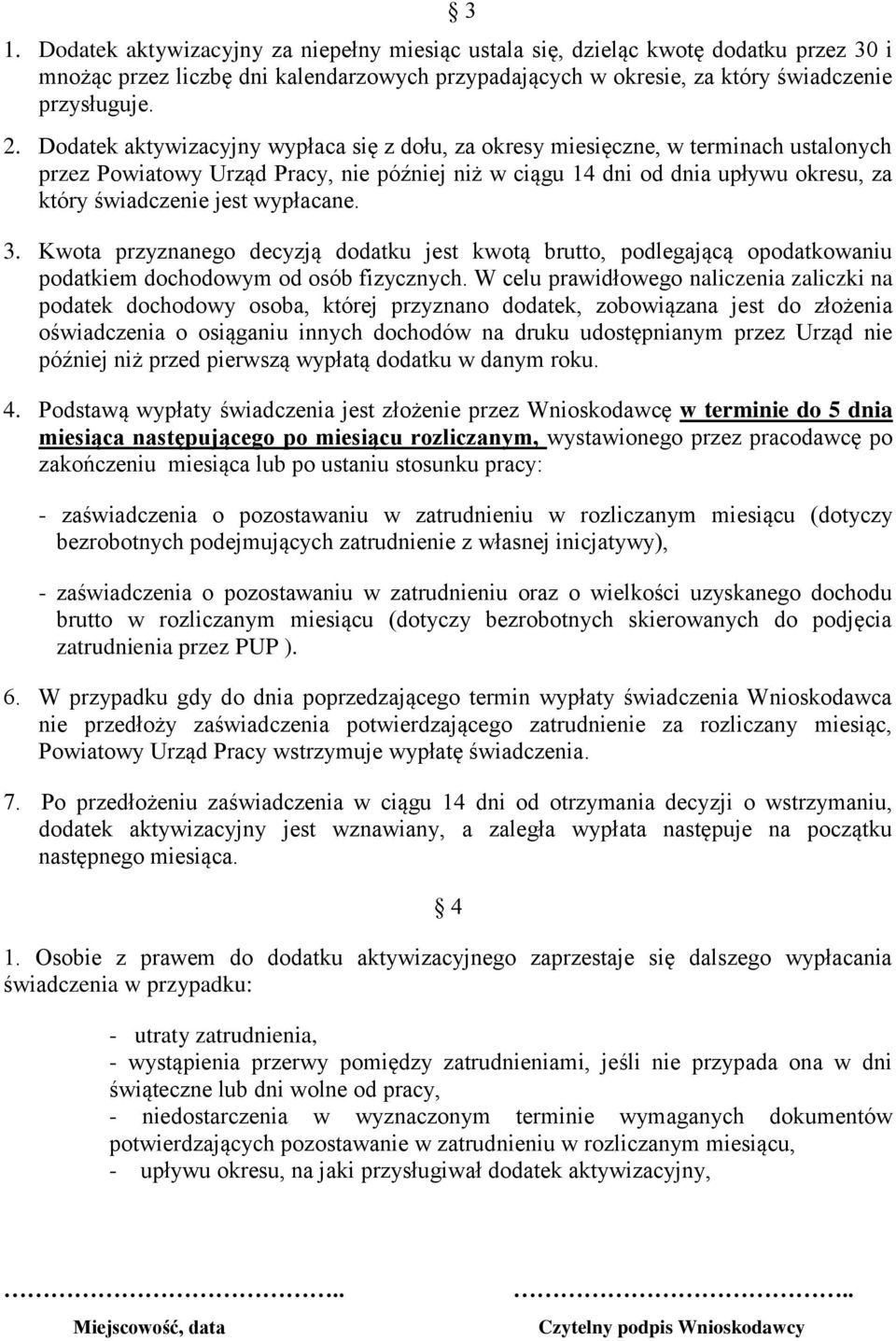 wypłacane. 3. Kwota przyznanego decyzją dodatku jest kwotą brutto, podlegającą opodatkowaniu podatkiem dochodowym od osób fizycznych.