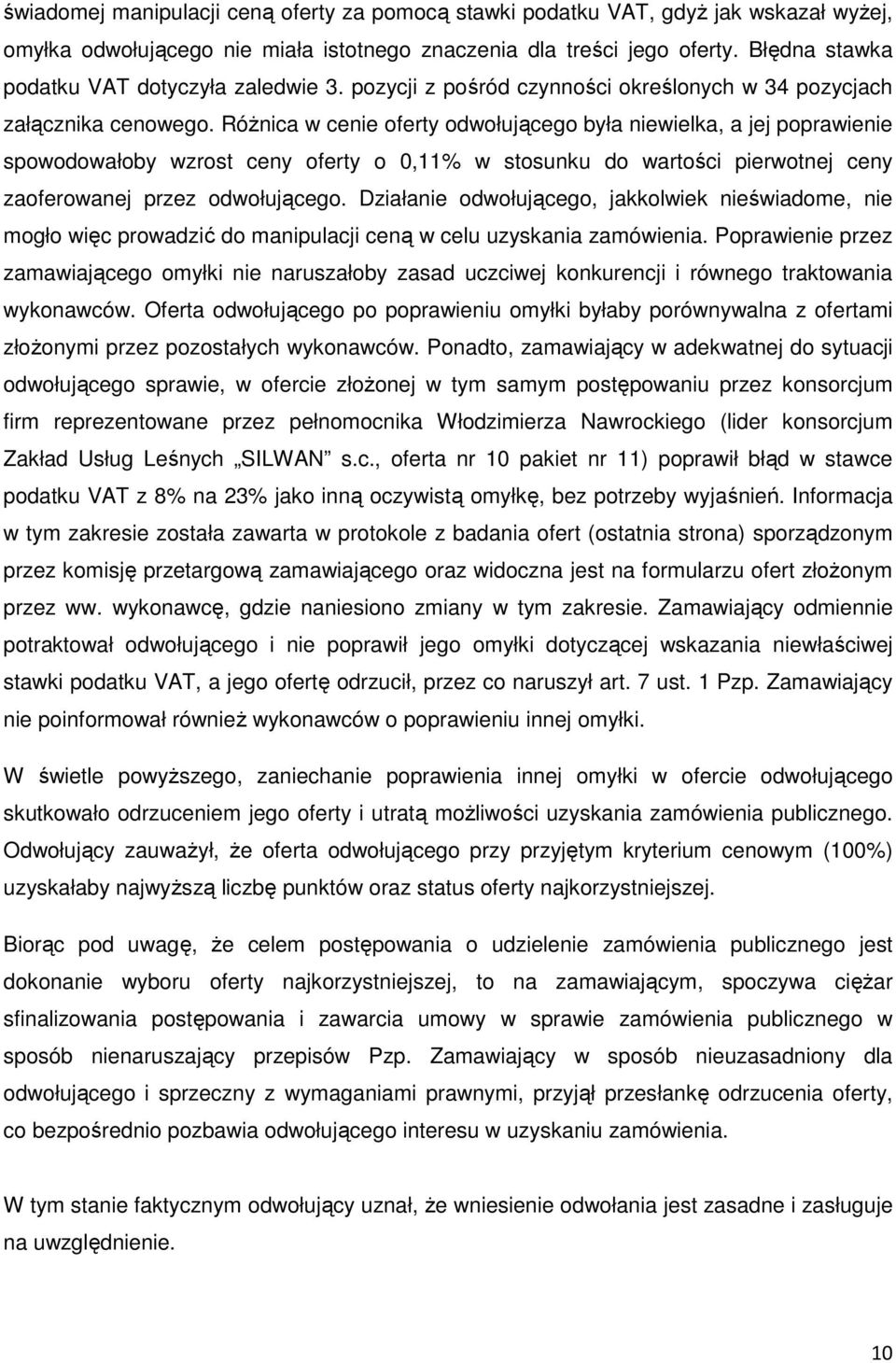 Różnica w cenie oferty odwołującego była niewielka, a jej poprawienie spowodowałoby wzrost ceny oferty o 0,11% w stosunku do wartości pierwotnej ceny zaoferowanej przez odwołującego.