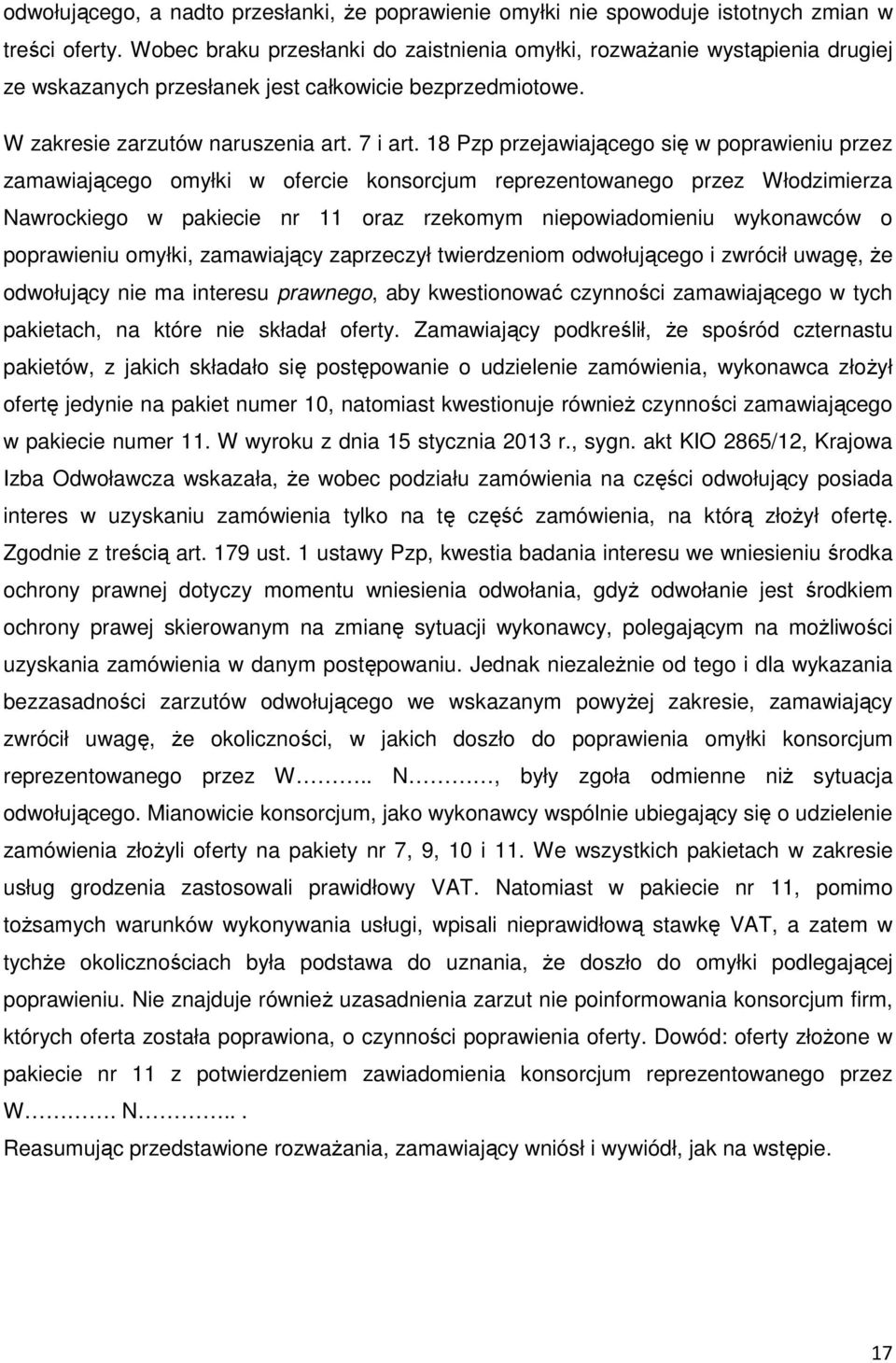 18 Pzp przejawiającego się w poprawieniu przez zamawiającego omyłki w ofercie konsorcjum reprezentowanego przez Włodzimierza Nawrockiego w pakiecie nr 11 oraz rzekomym niepowiadomieniu wykonawców o