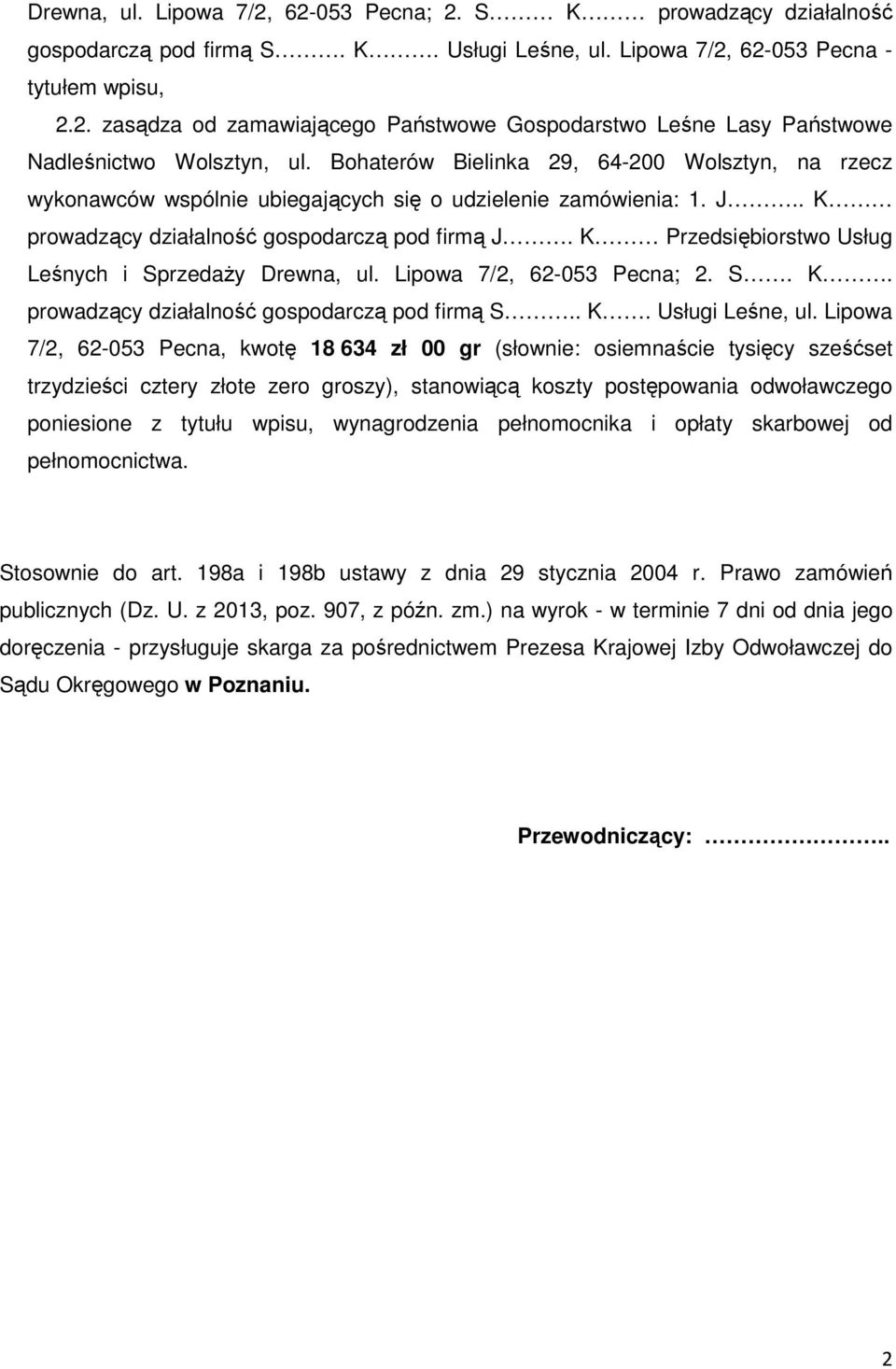 K Przedsiębiorstwo Usług Leśnych i Sprzedaży Drewna, ul. Lipowa 7/2, 62-053 Pecna; 2. S. K. prowadzący działalność gospodarczą pod firmą S.. K. Usługi Leśne, ul.