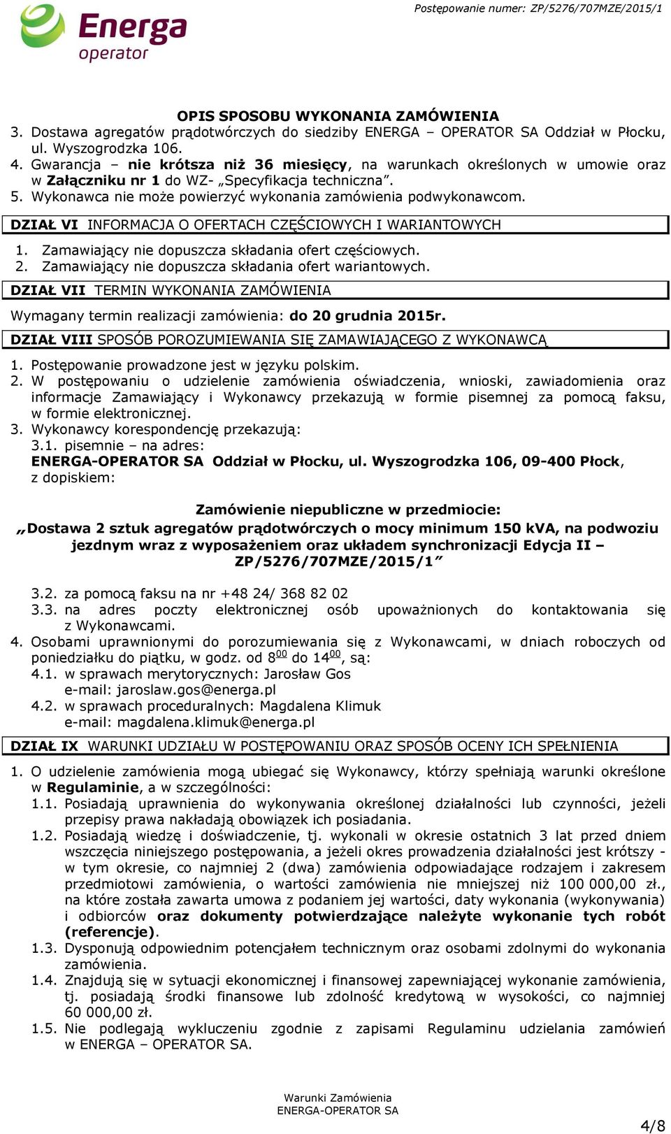 DZIAŁ VI INFORMACJA O OFERTACH CZĘŚCIOWYCH I WARIANTOWYCH 1. Zamawiający nie dopuszcza składania ofert częściowych. 2. Zamawiający nie dopuszcza składania ofert wariantowych.