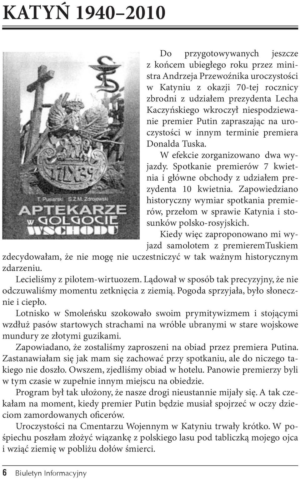 Spotkanie premierów 7 kwietnia i główne obchody z udziałem prezydenta 10 kwietnia. Zapowiedziano historyczny wymiar spotkania premierów, przełom w sprawie Katynia i stosunków polsko-rosyjskich.