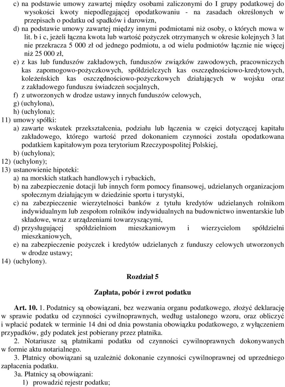 b i c, jeŝeli łączna kwota lub wartość poŝyczek otrzymanych w okresie kolejnych 3 lat nie przekracza 5 000 zł od jednego podmiotu, a od wielu podmiotów łącznie nie więcej niŝ 25 000 zł, e) z kas lub