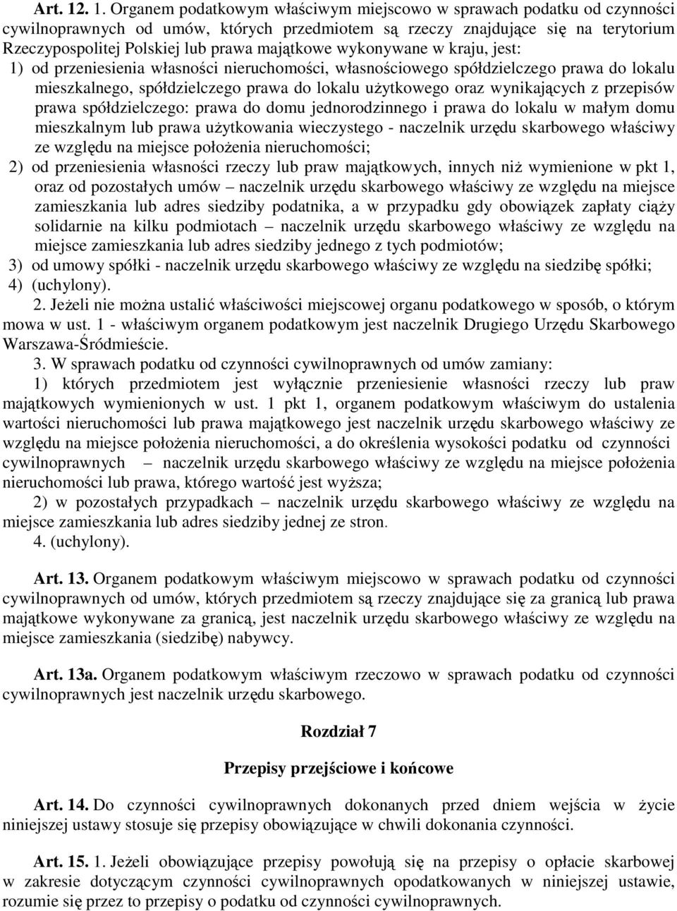 majątkowe wykonywane w kraju, jest: 1) od przeniesienia własności nieruchomości, własnościowego spółdzielczego prawa do lokalu mieszkalnego, spółdzielczego prawa do lokalu uŝytkowego oraz