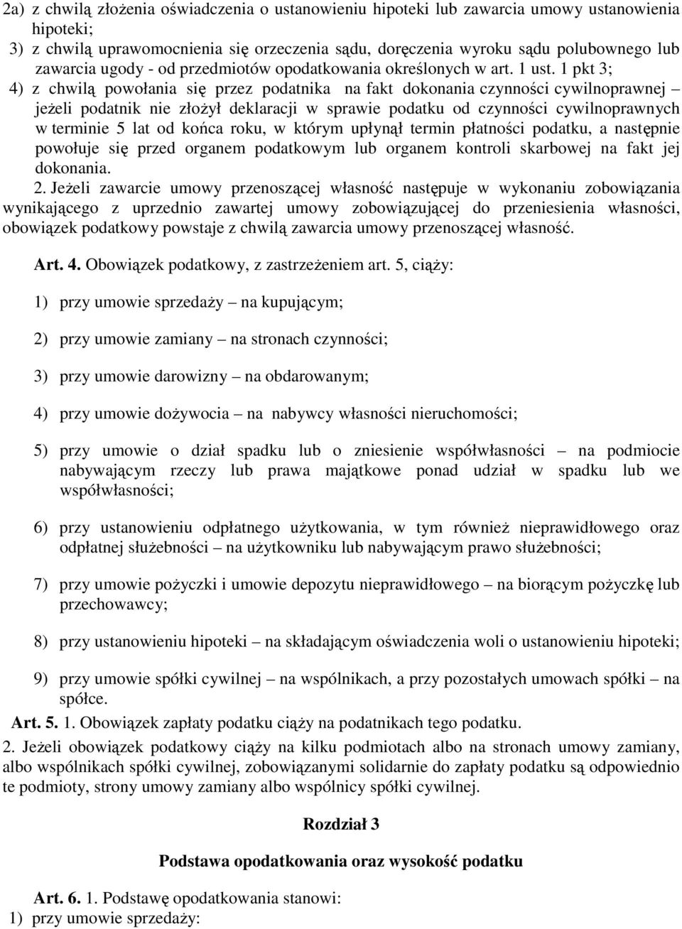 1 pkt 3; 4) z chwilą powołania się przez podatnika na fakt dokonania czynności cywilnoprawnej jeŝeli podatnik nie złoŝył deklaracji w sprawie podatku od czynności cywilnoprawnych w terminie 5 lat od