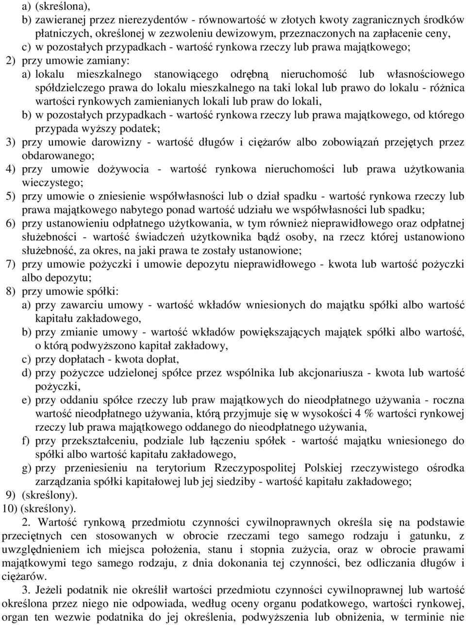 lokalu mieszkalnego na taki lokal lub prawo do lokalu - róŝnica wartości rynkowych zamienianych lokali lub praw do lokali, b) w pozostałych przypadkach - wartość rynkowa rzeczy lub prawa majątkowego,