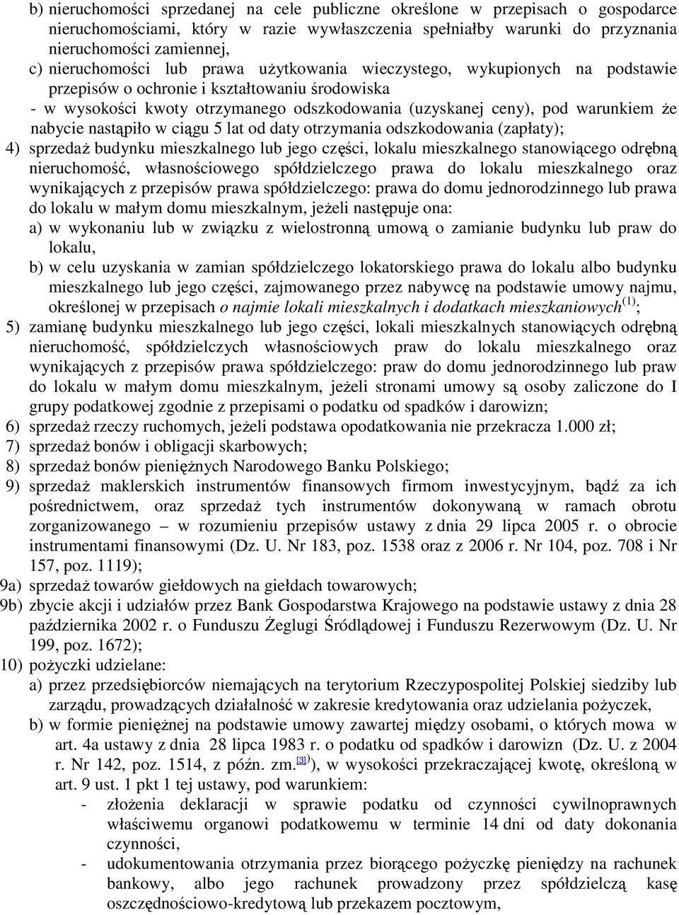 Ŝe nabycie nastąpiło w ciągu 5 lat od daty otrzymania odszkodowania (zapłaty); 4) sprzedaŝ budynku mieszkalnego lub jego części, lokalu mieszkalnego stanowiącego odrębną nieruchomość, własnościowego