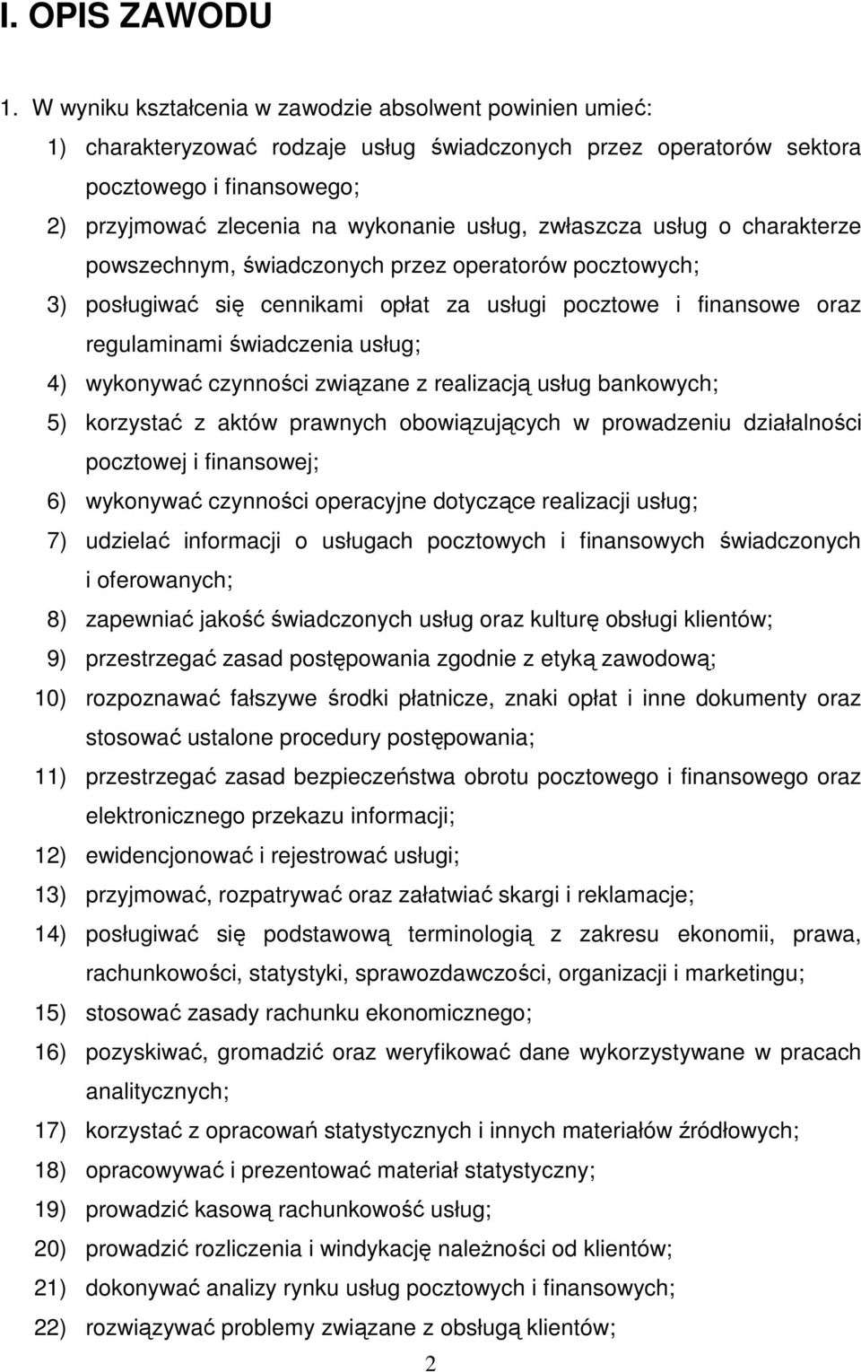 zwłaszcza usług o charakterze powszechnym, świadczonych przez operatorów pocztowych; 3) posługiwać się cennikami opłat za usługi pocztowe i finansowe oraz regulaminami świadczenia usług; 4) wykonywać