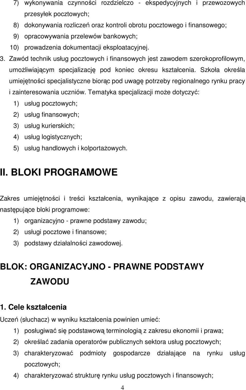 Szkoła określa umiejętności specjalistyczne biorąc pod uwagę potrzeby regionalnego rynku pracy i zainteresowania uczniów.