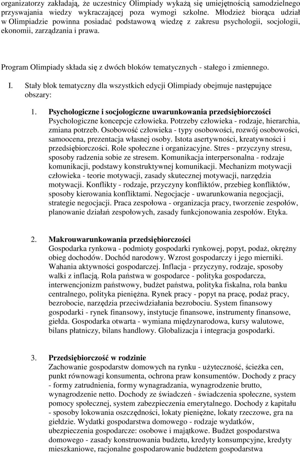 Program Olimpiady składa się z dwóch bloków tematycznych - stałego i zmiennego. I. Stały blok tematyczny dla wszystkich edycji Olimpiady obejmuje następujące obszary: 1.