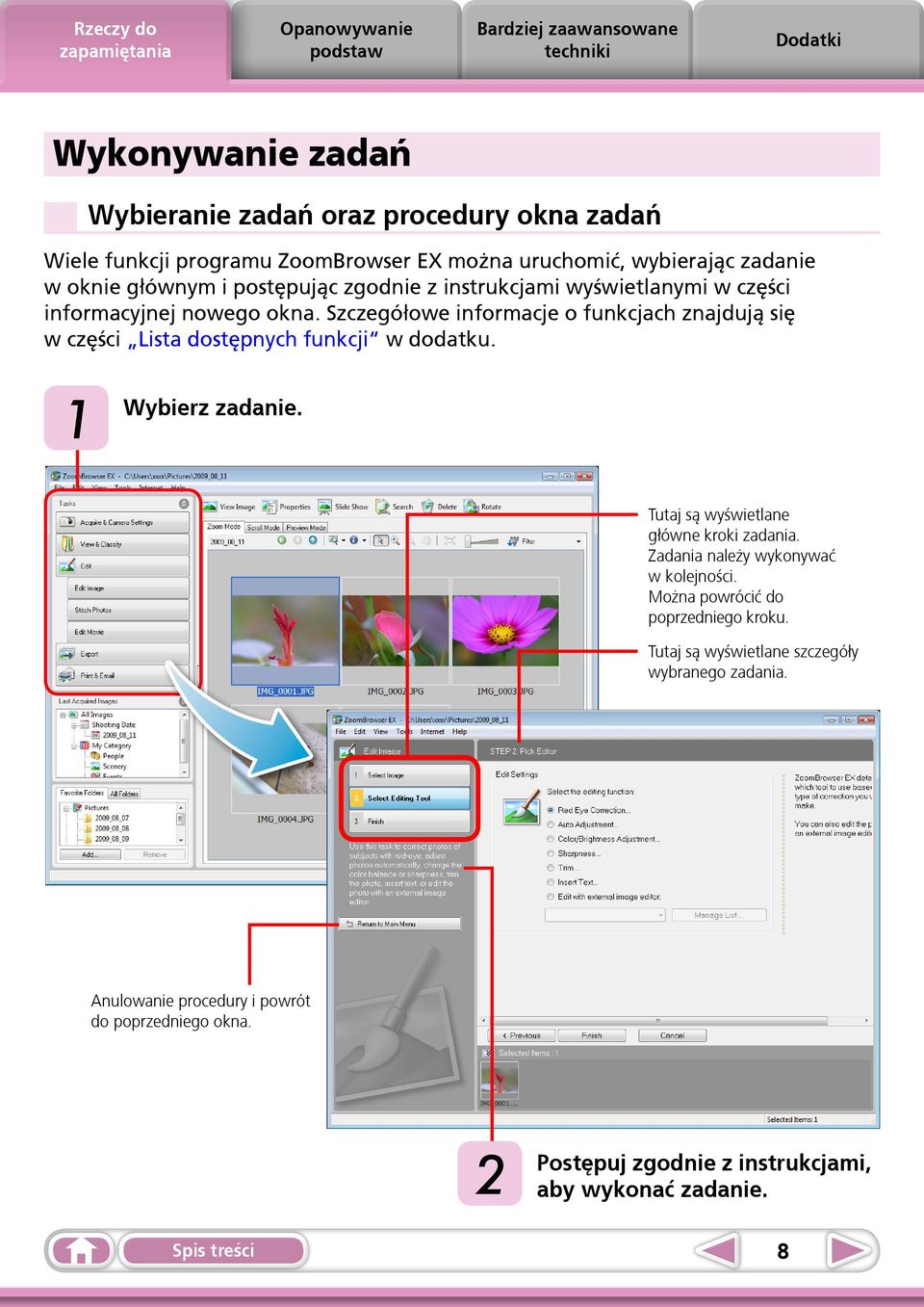 Szczegółowe informacje o funkcjach znajdują się w części Lista dostępnych funkcji w dodatku. 1 Wybierz zadanie. Tutaj są wyświetlane główne kroki zadania.