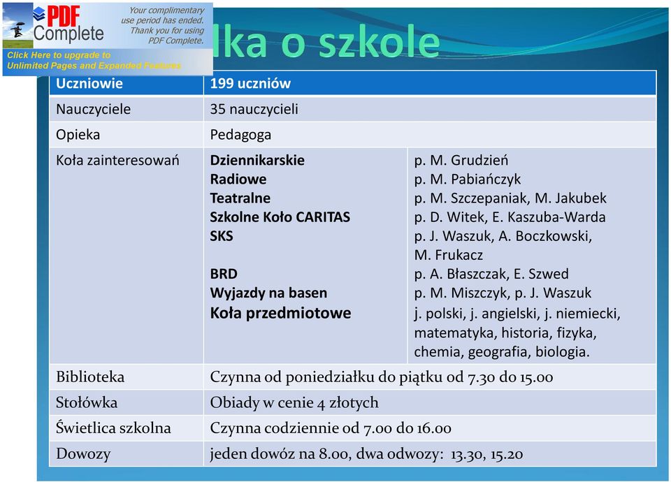 Szwed p. M. Miszczyk, p. J. Waszuk j. polski, j. angielski, j. niemiecki, matematyka, historia, fizyka, chemia, geografia, biologia.