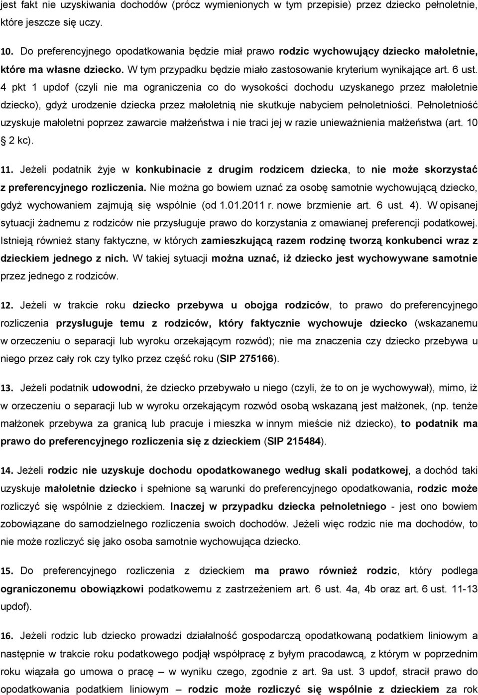 4 pkt 1 updof (czyli nie ma ograniczenia co do wysokości dochodu uzyskanego przez małoletnie dziecko), gdyż urodzenie dziecka przez małoletnią nie skutkuje nabyciem pełnoletniości.