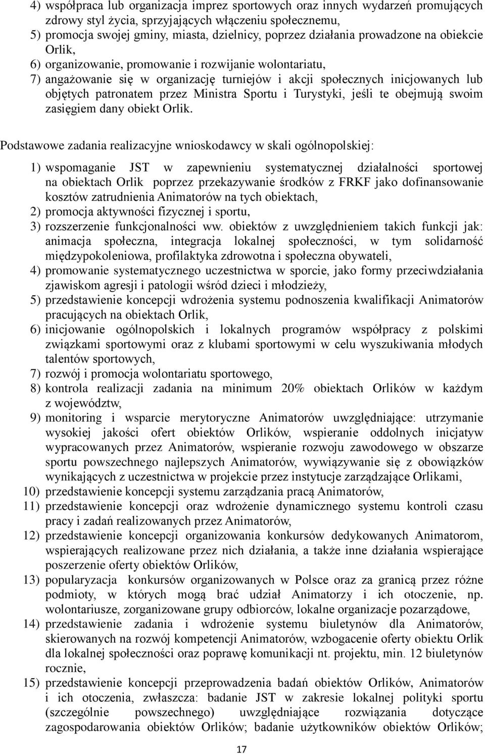 Ministra Sportu i Turystyki, jeśli te obejmują swoim zasięgiem dany obiekt Orlik.