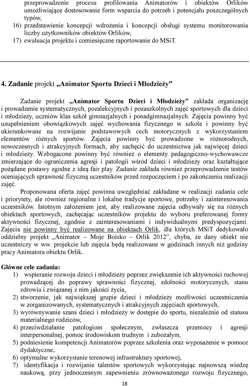 Zadanie projekt Animator Sportu Dzieci i Młodzieży Zadanie projekt Animator Sportu Dzieci i Młodzieży zakłada organizację i prowadzenie systematycznych, pozalekcyjnych i pozaszkolnych zajęć