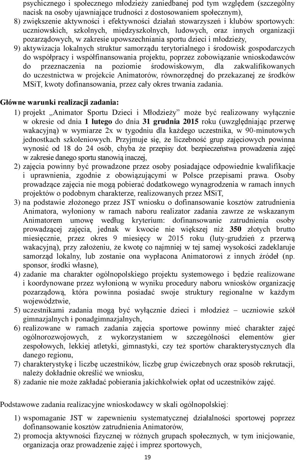 lokalnych struktur samorządu terytorialnego i środowisk gospodarczych do współpracy i współfinansowania projektu, poprzez zobowiązanie wnioskodawców do przeznaczenia na poziomie środowiskowym, dla