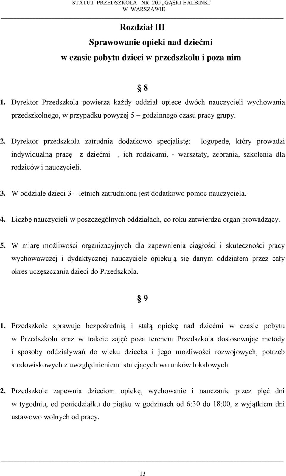 Dyrektor przedszkola zatrudnia dodatkowo specjalistę: logopedę, który prowadzi indywidualną pracę z dziećmi, ich rodzicami, - warsztaty, zebrania, szkolenia dla rodziców i nauczycieli. 3.