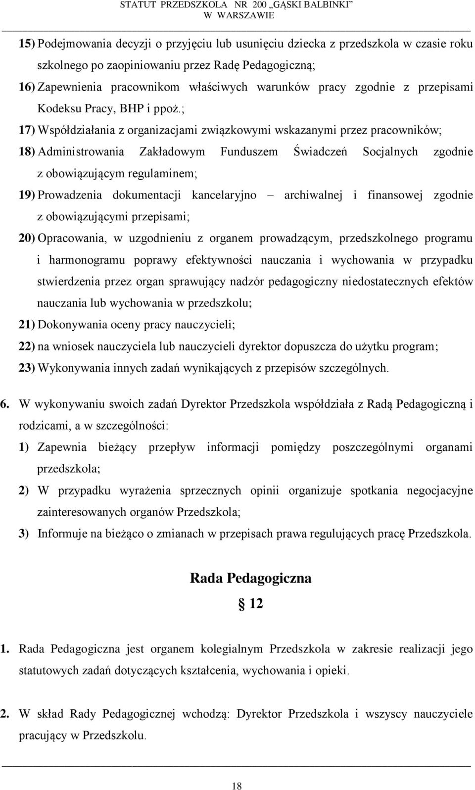 ; 17) Współdziałania z organizacjami związkowymi wskazanymi przez pracowników; 18) Administrowania Zakładowym Funduszem Świadczeń Socjalnych zgodnie z obowiązującym regulaminem; 19) Prowadzenia