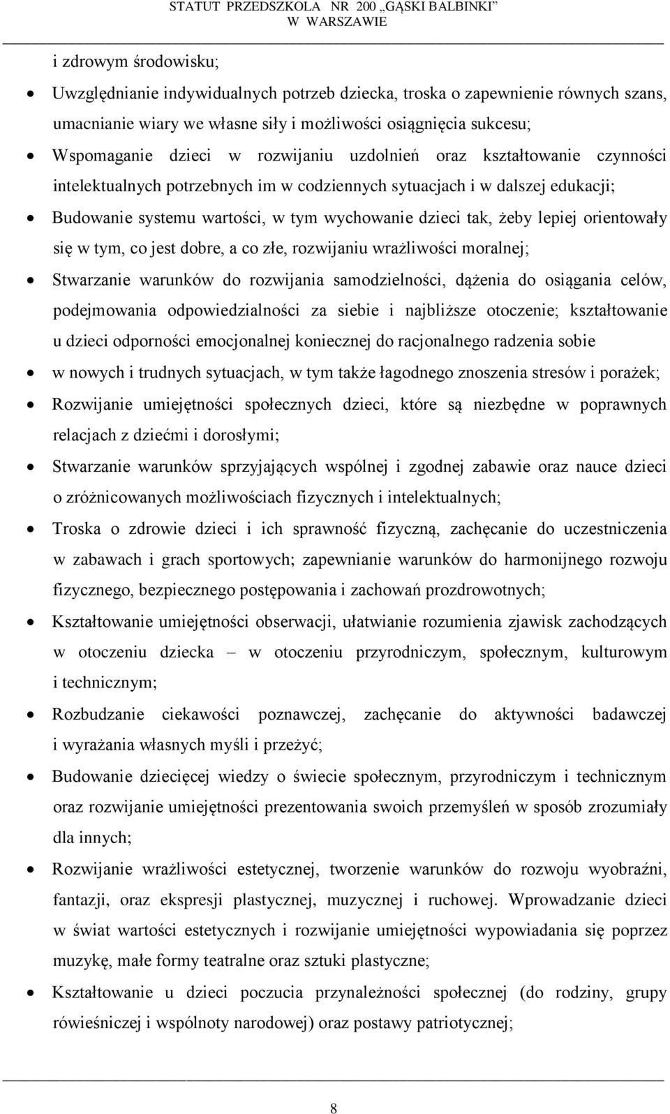 orientowały się w tym, co jest dobre, a co złe, rozwijaniu wrażliwości moralnej; Stwarzanie warunków do rozwijania samodzielności, dążenia do osiągania celów, podejmowania odpowiedzialności za siebie