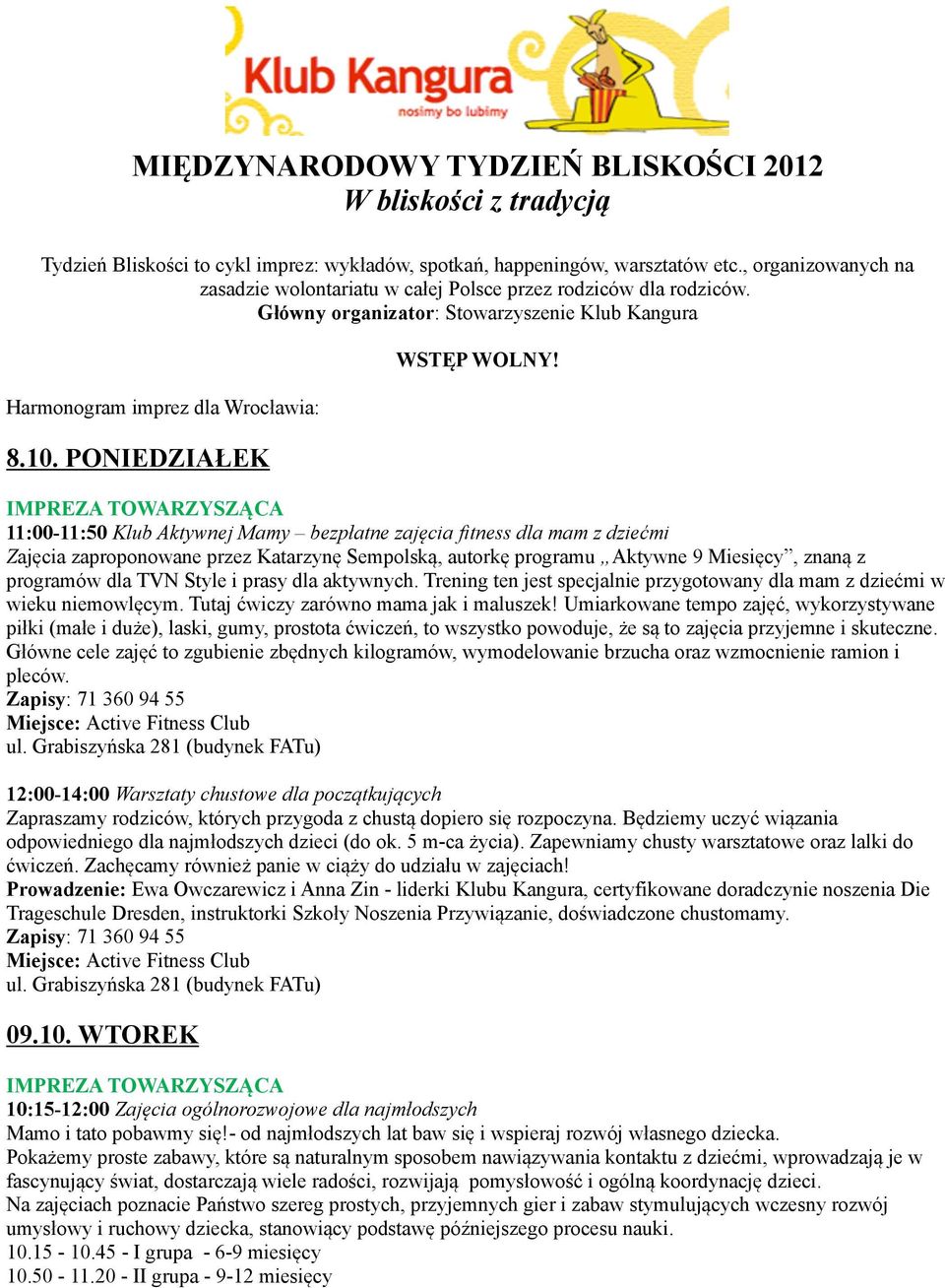 11:00-11:50 Klub Aktywnej Mamy bezpłatne zajęcia fitness dla mam z dziećmi Zajęcia zaproponowane przez Katarzynę Sempolską, autorkę programu Aktywne 9 Miesięcy, znaną z programów dla TVN Style i