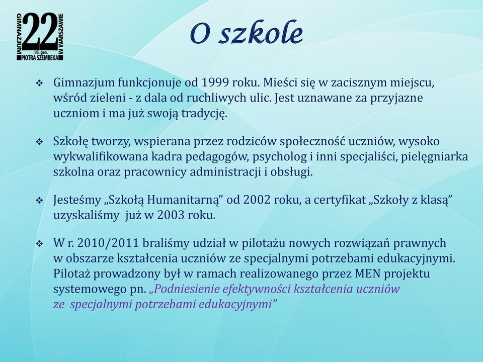 Jesteśmy Szkołą Humanitarną od 2002 roku, a certyfikat Szkoły z klasą uzyskaliśmy już w 2003 roku. W r.