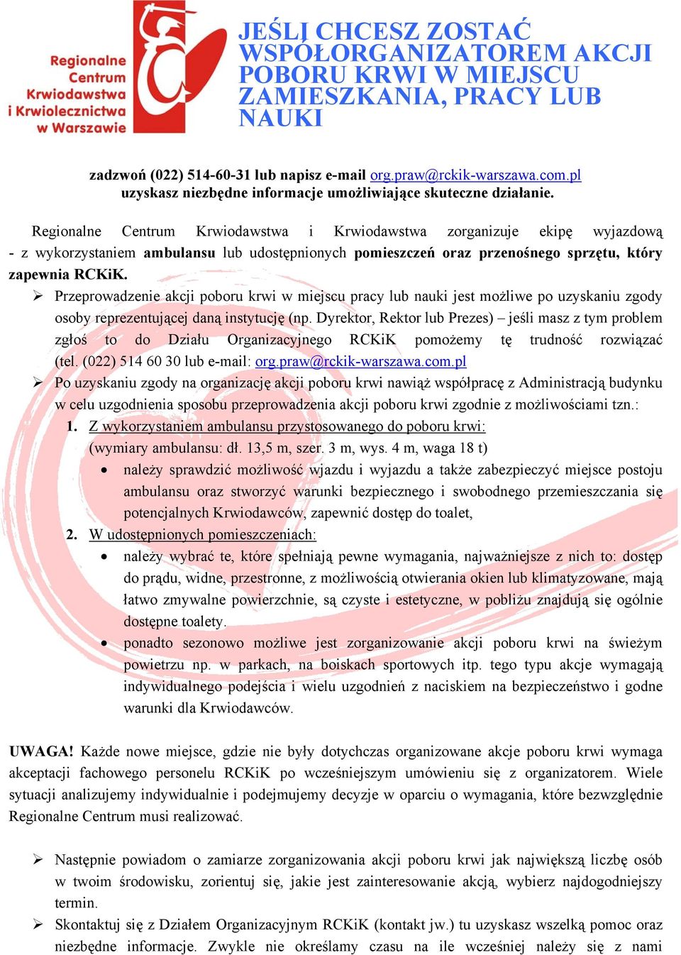 Regionalne Centrum Krwiodawstwa i Krwiodawstwa zorganizuje ekipę wyjazdową - z wykorzystaniem ambulansu lub udostępnionych pomieszczeń oraz przenośnego sprzętu, który zapewnia RCKiK.