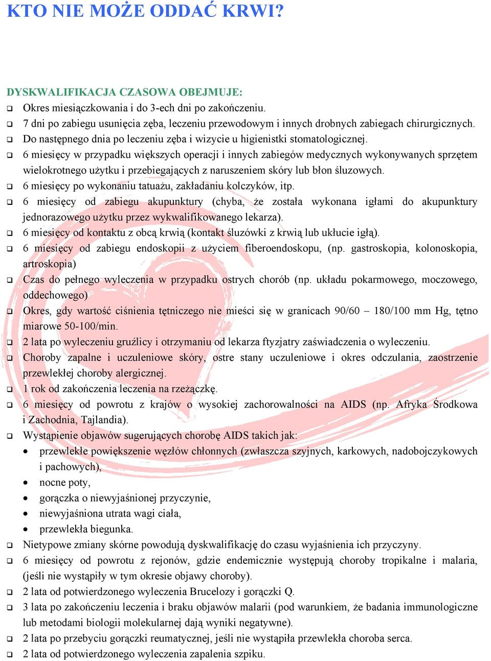 6 miesięcy w przypadku większych operacji i innych zabiegów medycznych wykonywanych sprzętem wielokrotnego użytku i przebiegających z naruszeniem skóry lub błon śluzowych.