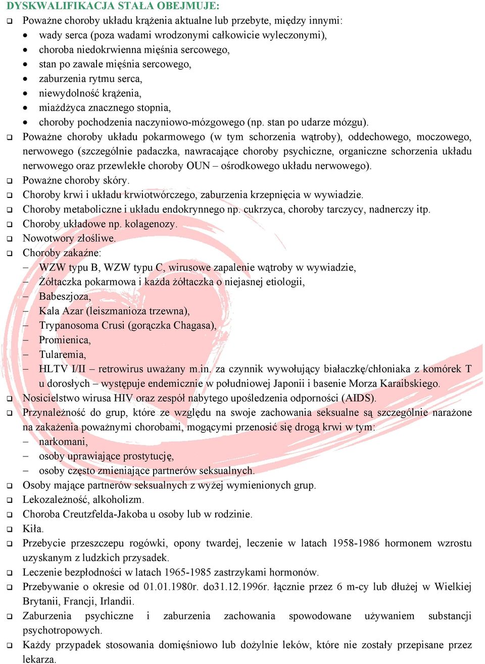 Poważne choroby układu pokarmowego (w tym schorzenia wątroby), oddechowego, moczowego, nerwowego (szczególnie padaczka, nawracające choroby psychiczne, organiczne schorzenia układu nerwowego oraz