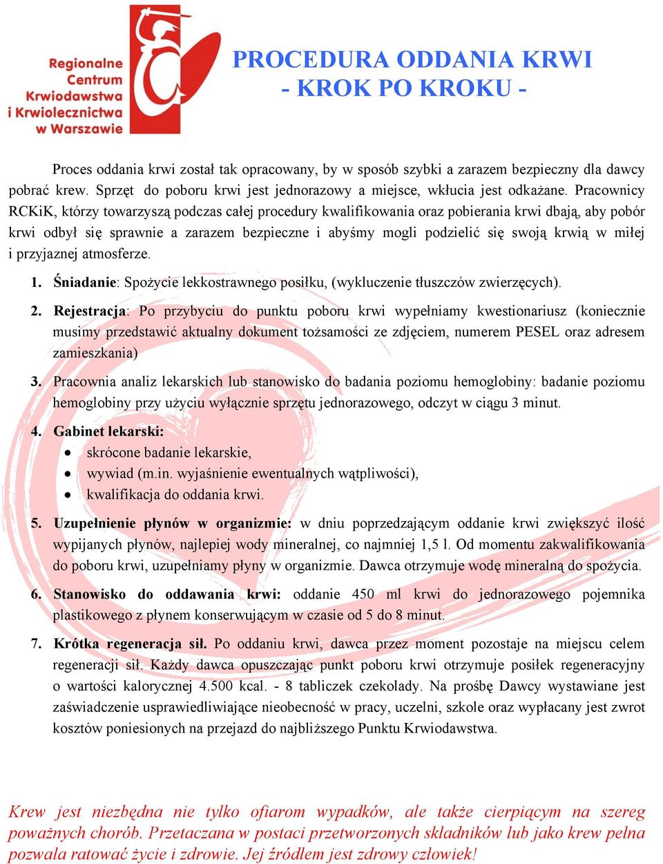 Pracownicy RCKiK, którzy towarzyszą podczas całej procedury kwalifikowania oraz pobierania krwi dbają, aby pobór krwi odbył się sprawnie a zarazem bezpieczne i abyśmy mogli podzielić się swoją krwią