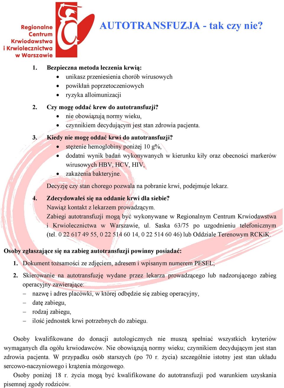 stężenie hemoglobiny poniżej 10 g%, dodatni wynik badań wykonywanych w kierunku kiły oraz obecności markerów wirusowych HBV, HCV, HIV, zakażenia bakteryjne.