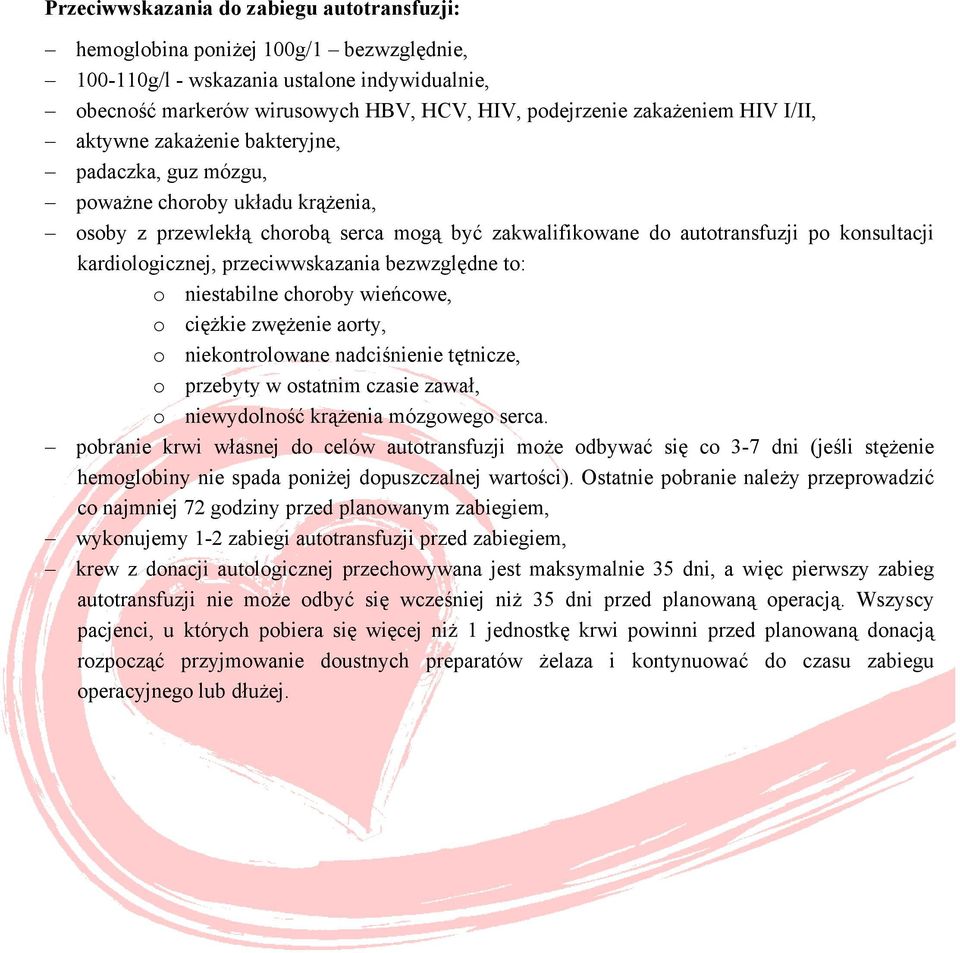 kardiologicznej, przeciwwskazania bezwzględne to: o niestabilne choroby wieńcowe, o ciężkie zwężenie aorty, o niekontrolowane nadciśnienie tętnicze, o przebyty w ostatnim czasie zawał, o niewydolność