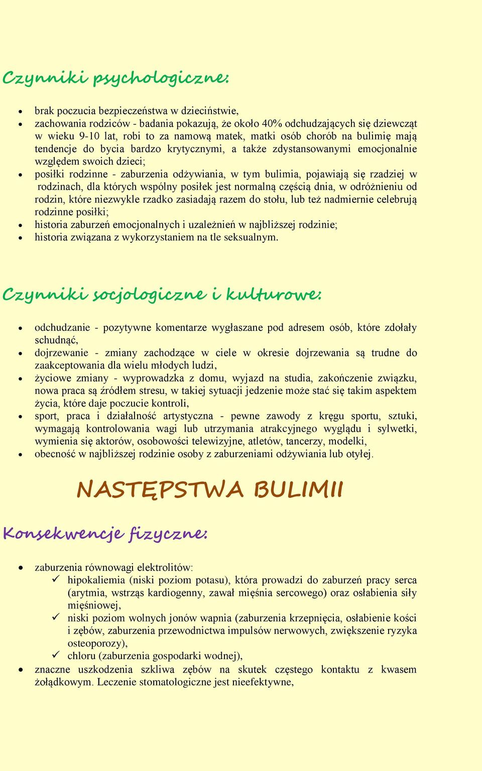 pojawiają się rzadziej w rodzinach, dla których wspólny posiłek jest normalną częścią dnia, w odróżnieniu od rodzin, które niezwykle rzadko zasiadają razem do stołu, lub też nadmiernie celebrują