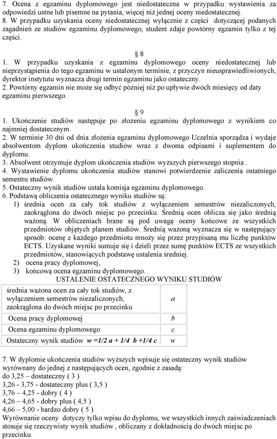 W przypadku uzyskania z egzaminu dyplomowego oceny niedostatecznej lub nieprzystąpienia do tego egzaminu w ustalonym terminie, z przyczyn nieusprawiedliwionych, dyrektor instytutu wyznacza drugi