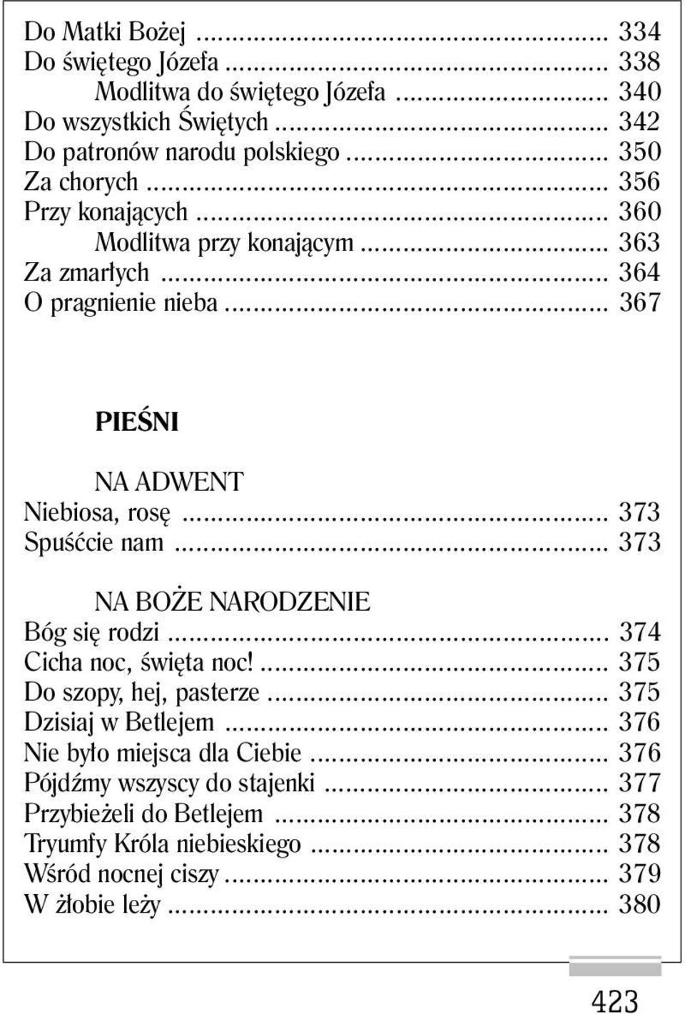 .. 373 NA BOŻE NARODZENIE Bóg się rodzi... 374 Cicha noc, święta noc!... 375 Do szopy, hej, pasterze... 375 Dzisiaj w Betlejem... 376 Nie było miejsca dla Ciebie.