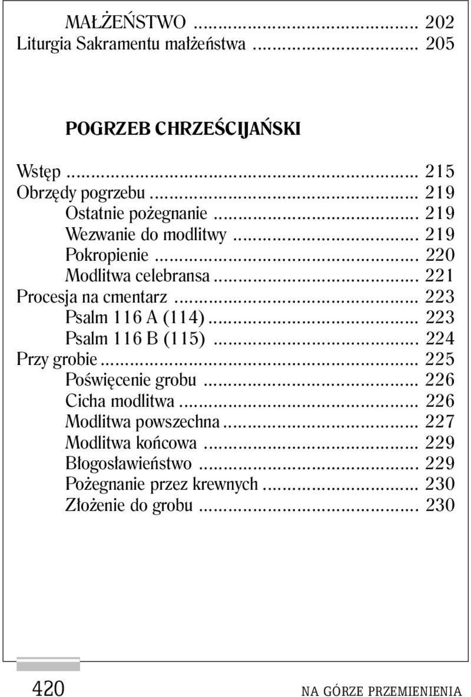 .. 223 Psalm 116 A (114)... 223 Psalm 116 B (115)... 224 Przy grobie... 225 Poświęcenie grobu... 226 Cicha modlitwa.