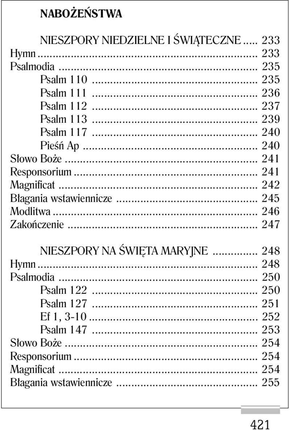 .. 242 Błagania wstawiennicze... 245 Modlitwa... 246 Zakończenie... 247 NIESZPORY NA ŚWIĘTA MARYJNE... 248 Hymn... 248 Psalmodia.